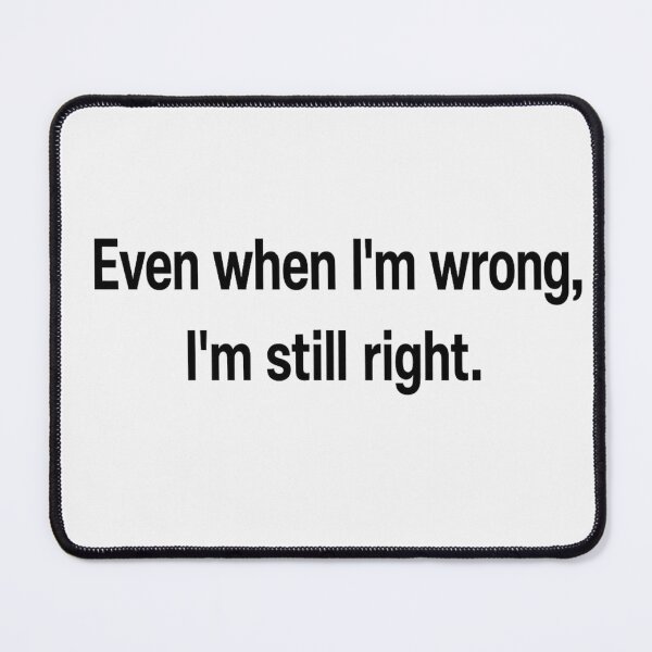 Item preview, Even if I'm wrong, I'm still right designed and sold by InterPL.