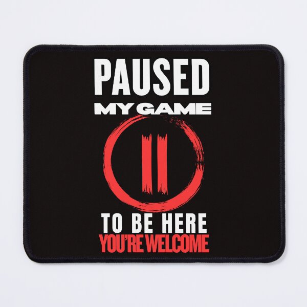 Item preview, Paused My Game to Be Here... You're Welcome | Funny Gamer T-Shirt designed and sold by BrokenLabel.