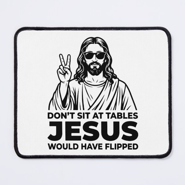 Item preview, Don't Sit At Tables Jesus Would Have Flipped - Funny Christian Meme designed and sold by raedattia.