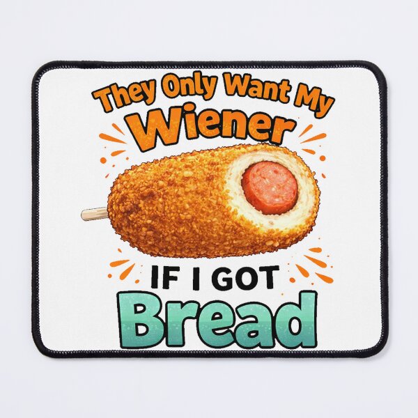 Item preview, Funny Inappropriate They Only Want My Wiener If I Got Bread designed and sold by clintang.