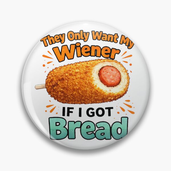 Item preview, Funny Inappropriate They Only Want My Wiener If I Got Bread designed and sold by clintang.