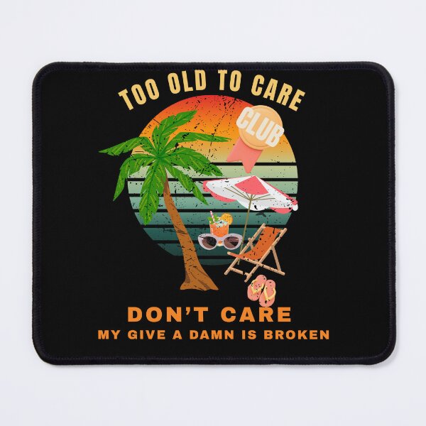 Item preview, Too Old To Care Humor – Funny Retirement Joke designed and sold by DreamersDNArt.