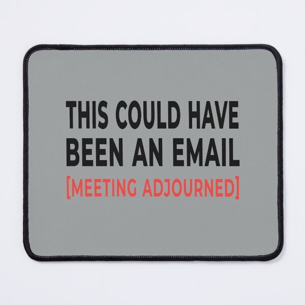 Item preview, Funny This Could Have Been An Email Meeting Adjourned T-Shirt designed and sold by "Hedek".