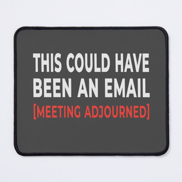 Item preview, Funny This Could Have Been An Email Meeting Adjourned T-Shirt designed and sold by "Hedek".