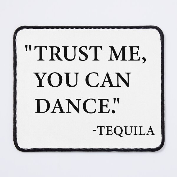 Item preview, “Trust me, you can sing.” -tequila designed and sold by Shoupay.