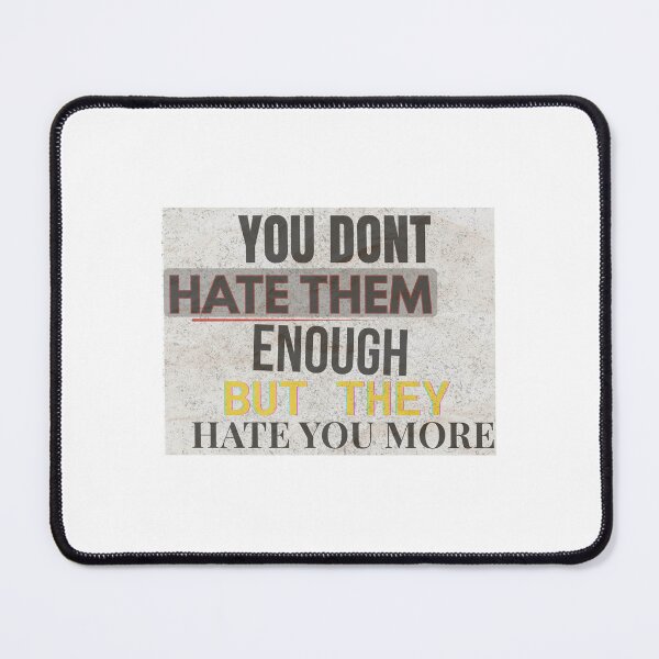 Item preview, You Don’t Hate Them Enough Media Quote designed and sold by Snedsdigital.