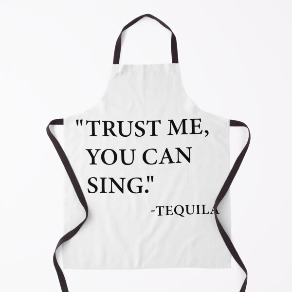 Item preview, “Trust me, you can sing.” -Tequila designed and sold by Shoupay.