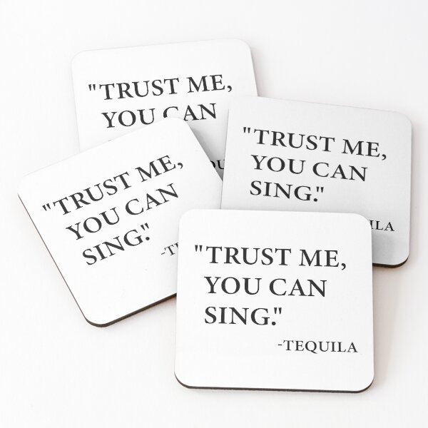 Item preview, “Trust me, you can sing.” -Tequila designed and sold by Shoupay.