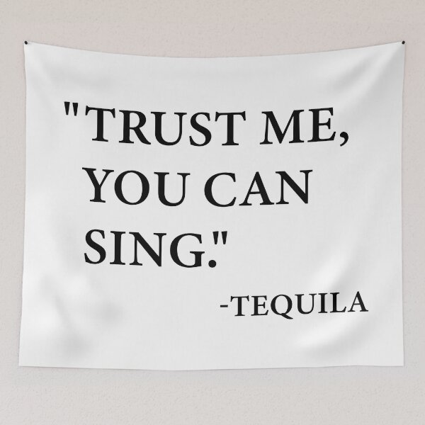 Item preview, “Trust me, you can sing.” -Tequila designed and sold by Shoupay.