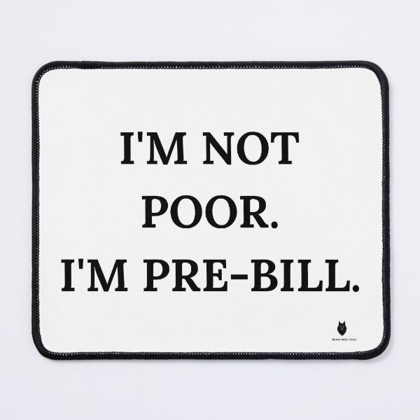 Item preview, I'm Not Poor. I'm Pre-Bill. | Funny Money Humor T-Shirt designed and sold by Bwolf1956.
