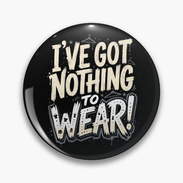 Item preview, I've Got Nothing To Wear Funny Womens Problems designed and sold by Flirt-Teez.