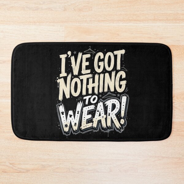 Item preview, I've Got Nothing To Wear Funny Womens Problems designed and sold by Flirt-Teez.