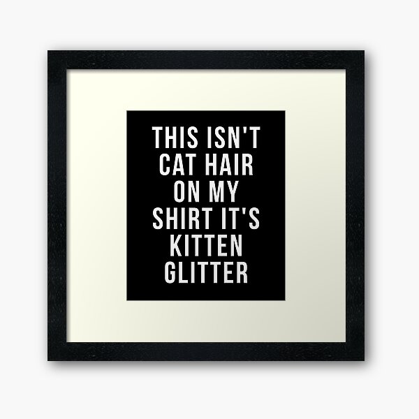 Item preview, Funny Kitten Shirts This isn't cat hair on my shirt it's Kitten glitter shirt designed and sold by reallsimplelife.