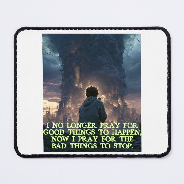 Item preview, Not Praying for Good Things Anymore Just Make the Bad Stuff Stop | Snarky Dystopian Humor designed and sold by Ignorant-Artist.