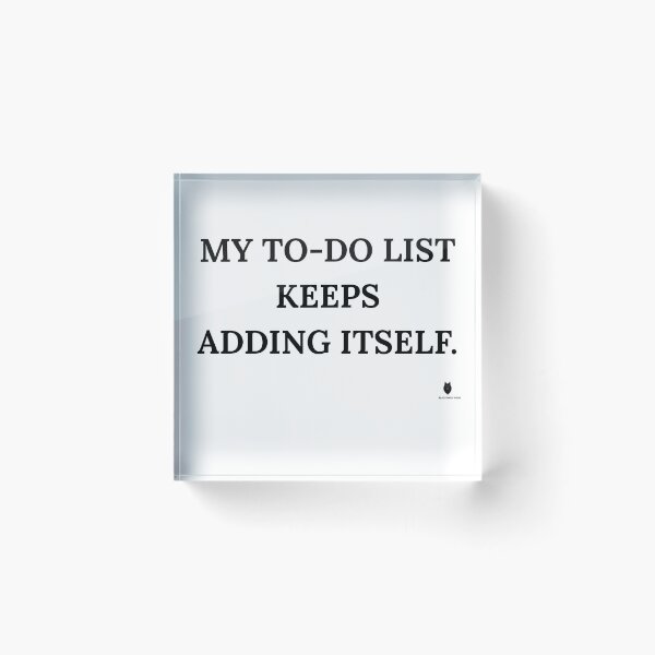 Item preview, My To-Do List Keeps Adding Itself. | Funny Office Humor T-Shirt designed and sold by Bwolf1956.