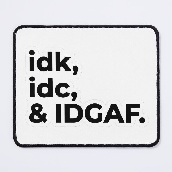 Item preview, idk, idc.... designed and sold by taco-doodle.
