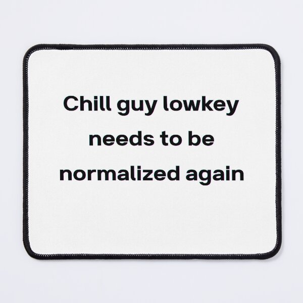 Item preview, Chill Guy Lowkey Needs To Be Normalized Again – Funny Gen Z Sarcastic Quote designed and sold by Mlatis1.