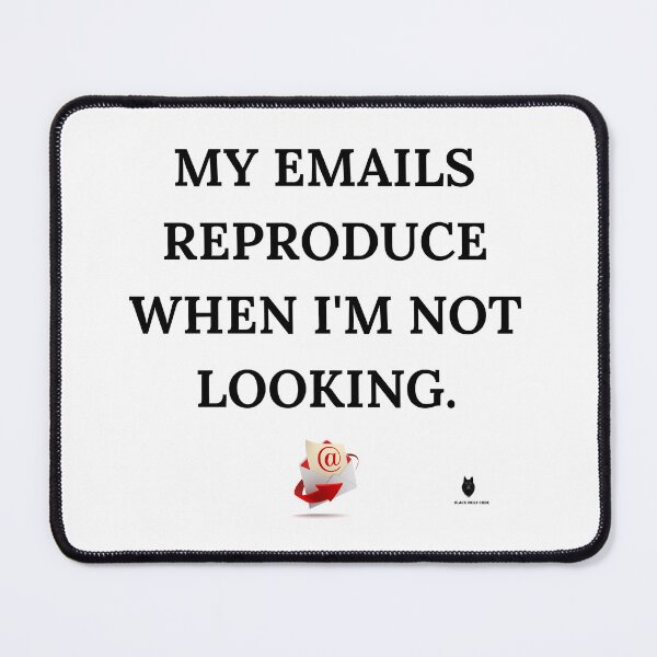 Item preview, My Emails Reproduce When I'm Not Looking. | Funny Office Humor T-Shirt designed and sold by Bwolf1956.