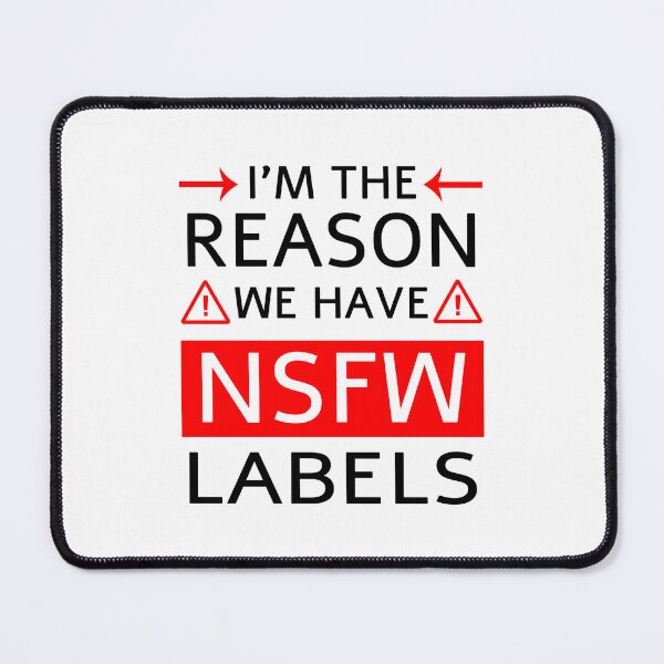 Item preview, I'm the Reason we have NSFW Labels designed and sold by Mistreena.
