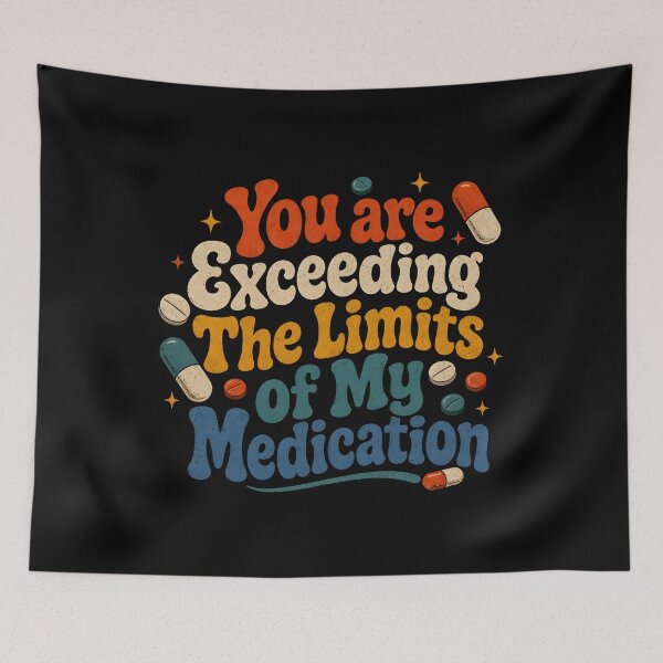 Item preview, You Are Exceeding The Limits of My Medication designed and sold by Marblaes00.