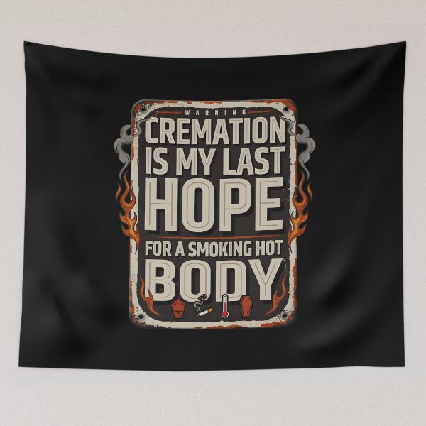 Item preview, Cremation is My Last Hope for A Smoking Hot Body Funny Quote for Dark Humor Lovers designed and sold by Redgiant87x.