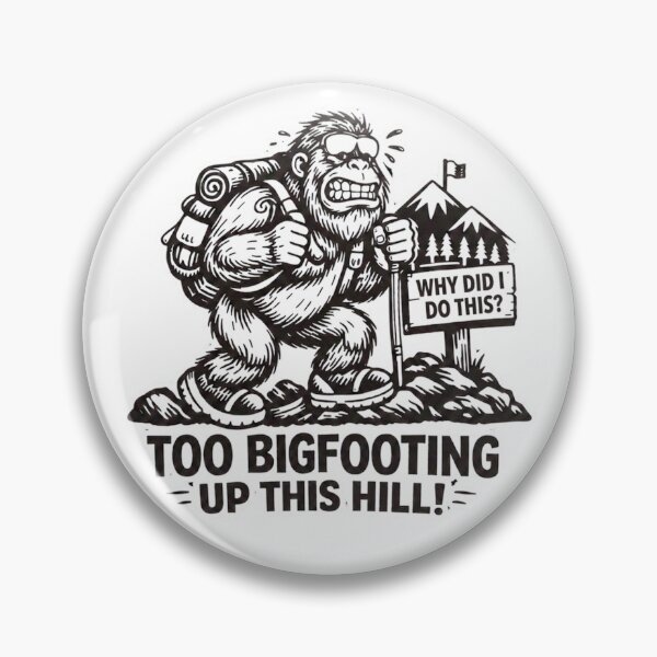 Item preview, Too Bigfooting Up This Hill Funny Hiking Design designed and sold by Gabe1983.
