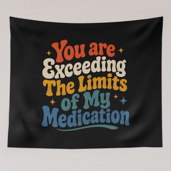 Item preview, You Are Exceeding The Limits of My Medication Humor designed and sold by Marblaes00.