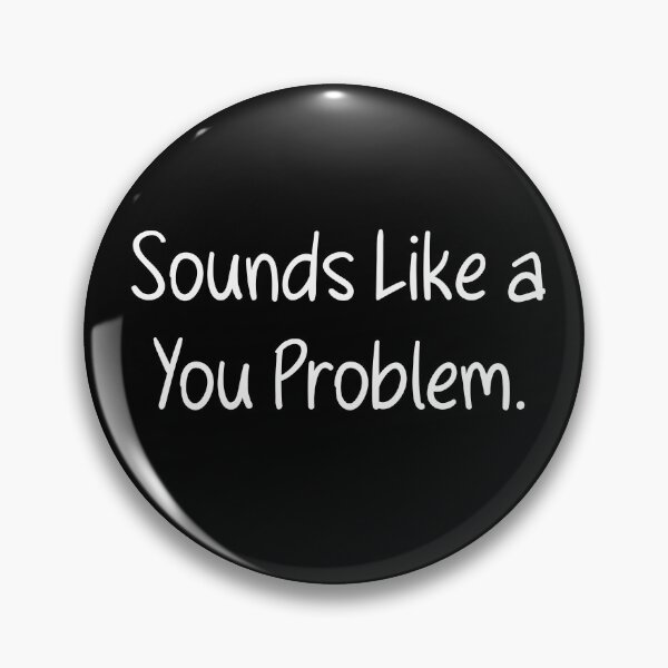 Item preview, Sounds like a you problem  designed and sold by Line2lifeart.