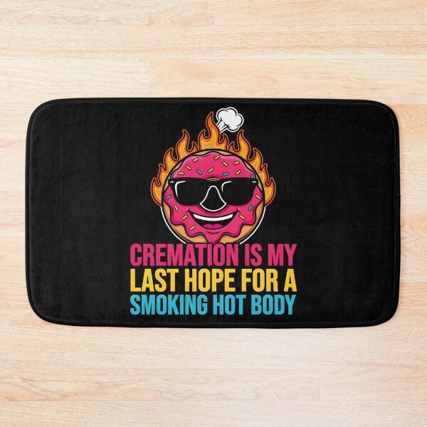 Item preview, Cremation is My Last Hope for A Smoking Hot Body Funny Sarcastic Quote designed and sold by Redgiant87x.
