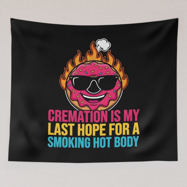 Item preview, Cremation is My Last Hope for A Smoking Hot Body Funny Sarcastic Quote designed and sold by Redgiant87x.