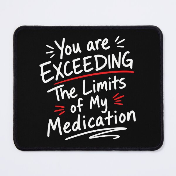Item preview, You Are Exceeding The Limits of My Medication Quote designed and sold by Marblaes00.