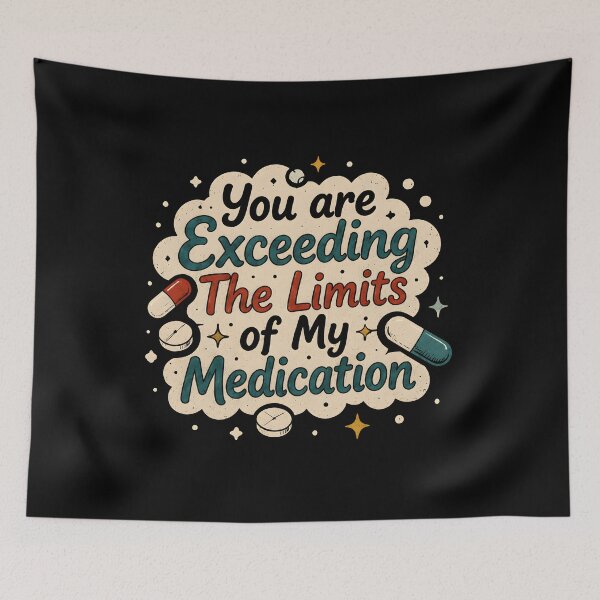 Item preview, You Are Exceeding The Limits of My Medication Sarcasm designed and sold by Marblaes00.