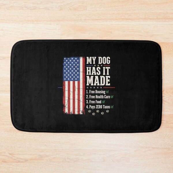 Item preview, My Dog Has It Made 1. Free Housing 2. Free Health Care 3. Free Food 4. Pays Zero Taxes Patriotic American Dog Lover designed and sold by SofenArt.