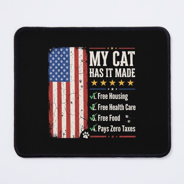 Item preview, My Cat Has It Made Free Housing Free Health Care Free Food Pays Zero Taxes Funny American Cat Lover Pet Owner designed and sold by SofenArt.