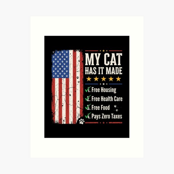 Item preview, My Cat Has It Made Free Housing Free Health Care Free Food Pays Zero Taxes Funny American Cat Lover Pet Owner designed and sold by SofenArt.