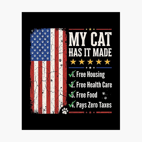 Item preview, My Cat Has It Made Free Housing Free Health Care Free Food Pays Zero Taxes Funny American Cat Lover Pet Owner designed and sold by SofenArt.