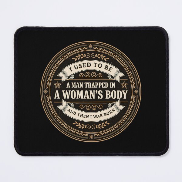 Item preview, I Used to Be A Man Trapped in A Woman's Body Classic Funny Quote Gender Humor designed and sold by Redgiant87x.