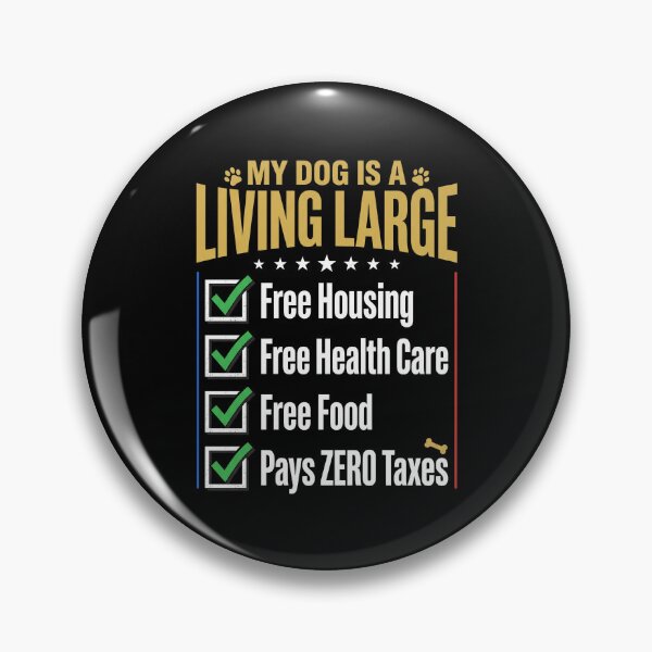 Item preview, My Dog Is A Living Large Free Housing Free Health Care Free Food Pays Zero Taxes Funny Dog Owner Humor designed and sold by SofenArt.