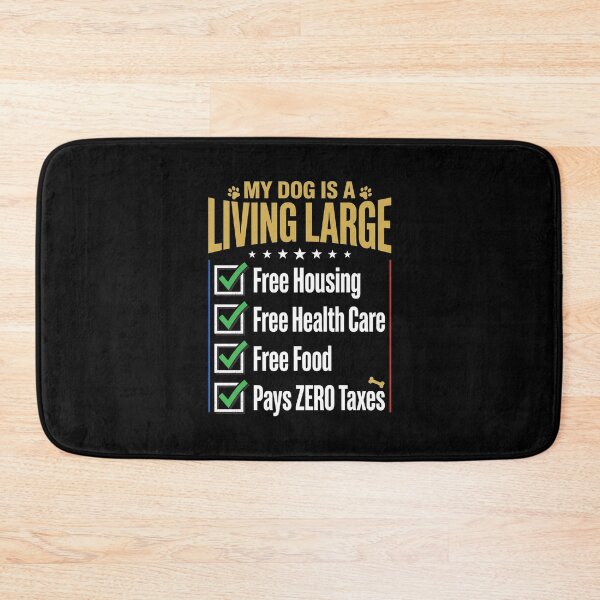 Item preview, My Dog Is A Living Large Free Housing Free Health Care Free Food Pays Zero Taxes Funny Dog Owner Humor designed and sold by SofenArt.