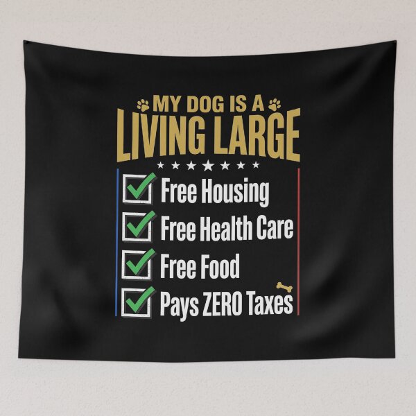Item preview, My Dog Is A Living Large Free Housing Free Health Care Free Food Pays Zero Taxes Funny Dog Owner Humor designed and sold by SofenArt.