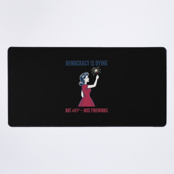 Item preview, Democracy Is Dying But Hey – Nice Fireworks Political Commentary Patriotism Activist designed and sold by SofenArt.