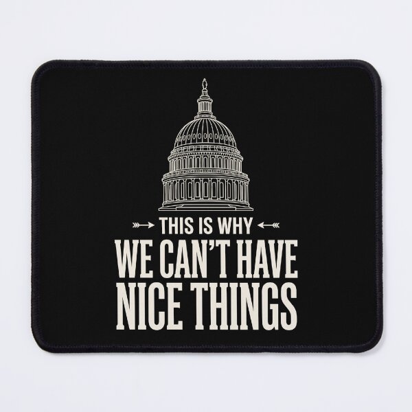 Item preview, This Is Why We Can't Have Nice Things Political Government American Satire designed and sold by SofenArt.