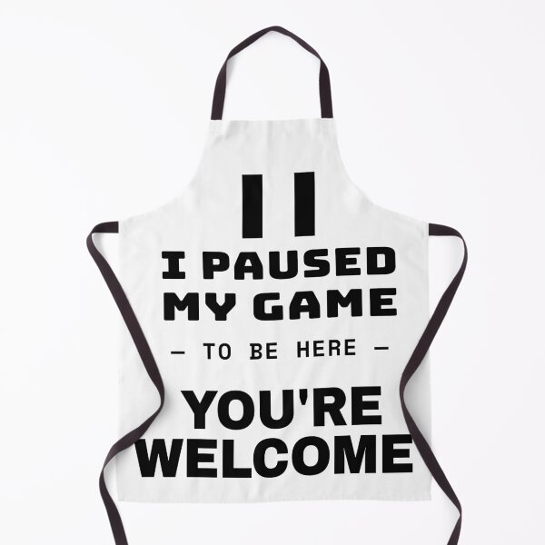 Item preview, I Paused My Game To Be Here You're Welcome designed and sold by TheJustVibes.