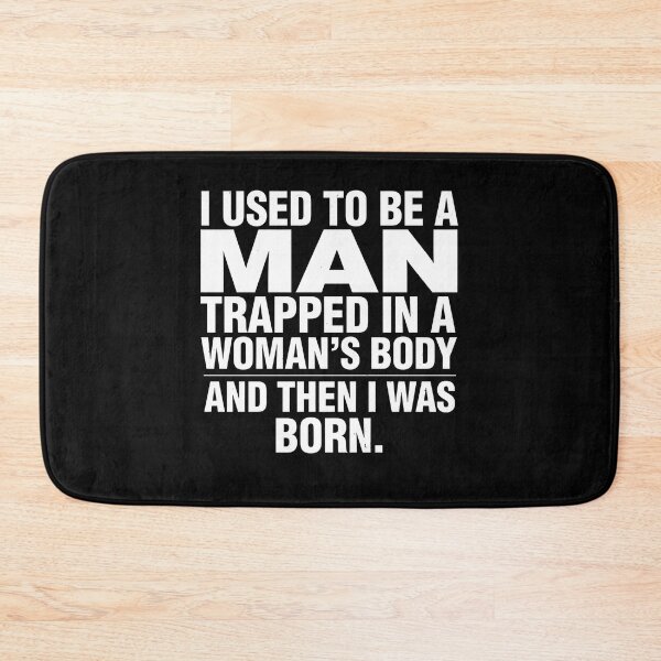 Item preview, I Used to Be A Man Trapped in A Woman's Body Humorous Quote for Comedy Lovers designed and sold by Redgiant87x.