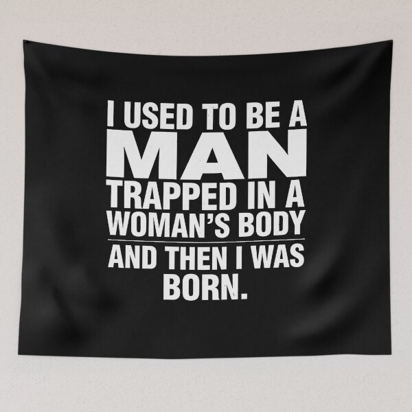 Item preview, I Used to Be A Man Trapped in A Woman's Body Humorous Quote for Comedy Lovers designed and sold by Redgiant87x.