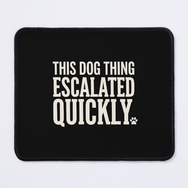 Item preview, This Dog Thing Escalated Quickly Dog Owner Pet Parent Humor designed and sold by SofenArt.