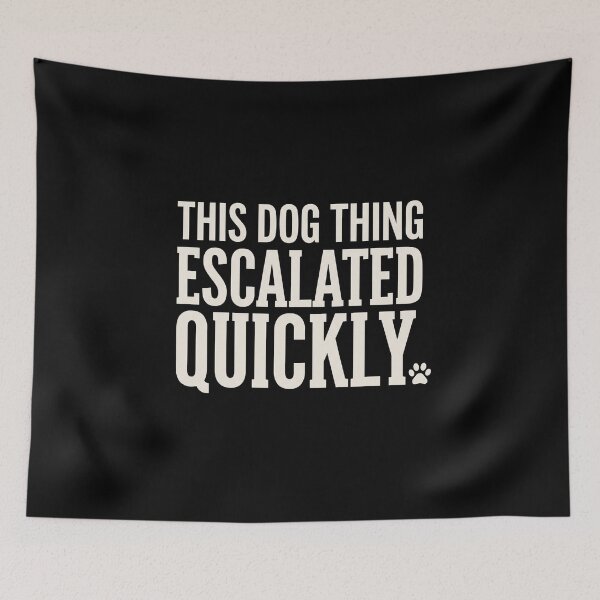 Item preview, This Dog Thing Escalated Quickly Dog Owner Pet Parent Humor designed and sold by SofenArt.