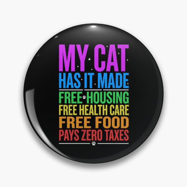Item preview, My Cat Has It Made Free Housing Free Health Care Free Food Pays Zero Taxes Funny Cat Owner Pet Parent designed and sold by SofenArt.
