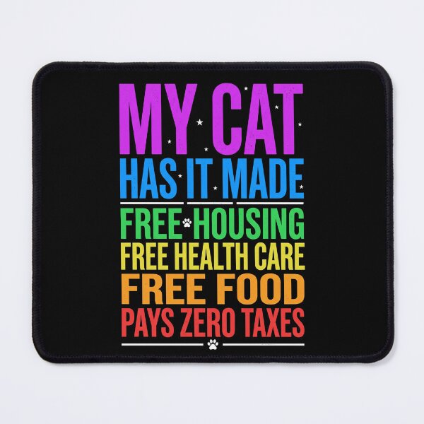 Item preview, My Cat Has It Made Free Housing Free Health Care Free Food Pays Zero Taxes Funny Cat Owner Pet Parent designed and sold by SofenArt.