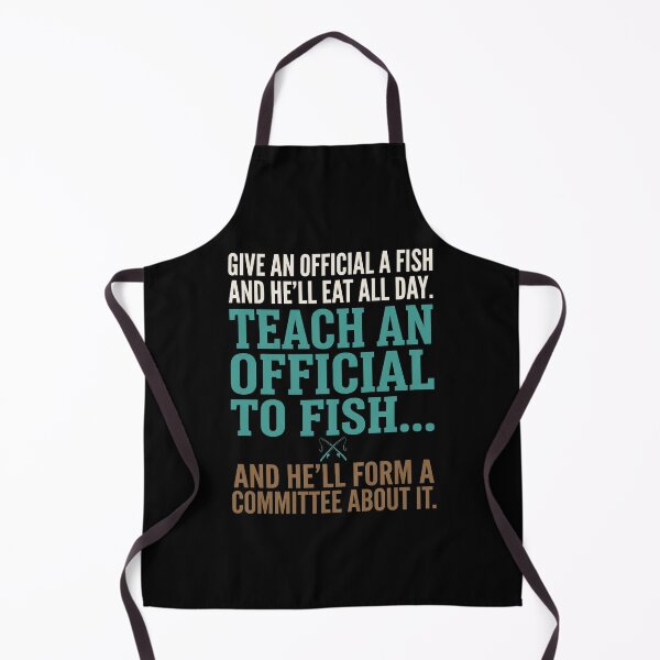 Item preview, Give An Official A Fish And He'll Eat All Day. Teach An Official To Fish... And He'll Form A Committee About It. Bureaucracy Humor Satire designed and sold by SofenArt.